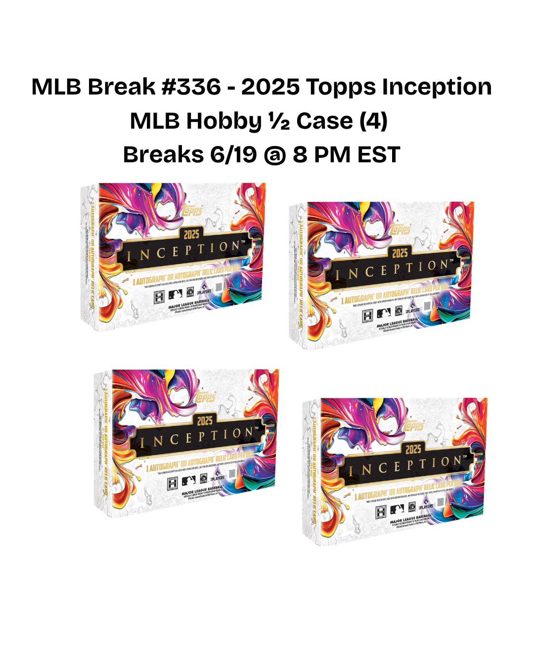 MLB Break #336 – 2025 Topps Inception MLB Hobby ½ Case (4) – Breaks 6/19 @ 8 PM