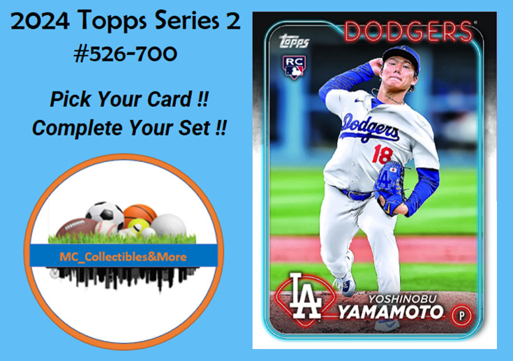 2024 Topps Series 2 #526-700 YOU PICK – Complete Your Set **BUY 5, GET 2 FREE!!