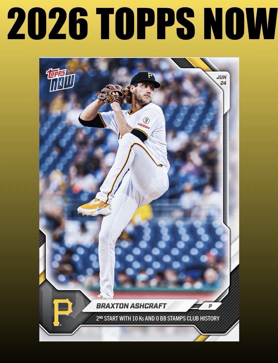 💥2026 Topps Now #372💥BRAXTON ASHCRAFT 10 K’s 0 Walks – Presale – Pirates